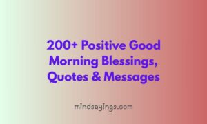 200+ Positive Good Morning Blessings, Quotes & Messages