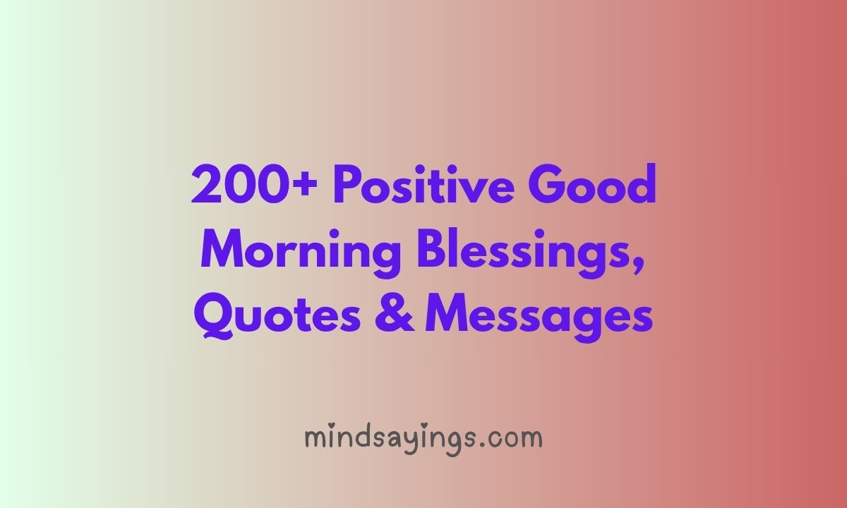 200+ Positive Good Morning Blessings, Quotes & Messages