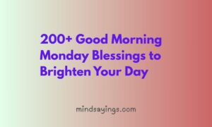 200+ Good Morning Monday Blessings to Brighten Your Day