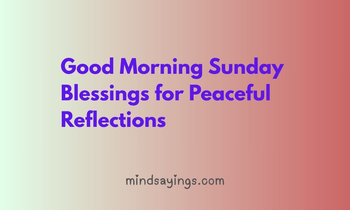 Good Morning Sunday Blessings for Peaceful Reflections