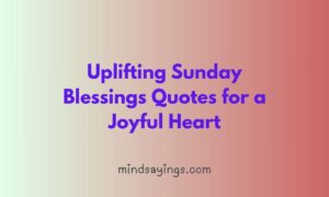 Uplifting Sunday Blessings Quotes for a Joyful Heart