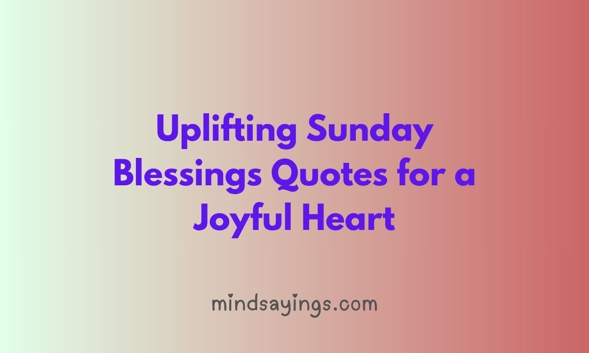Uplifting Sunday Blessings Quotes for a Joyful Heart