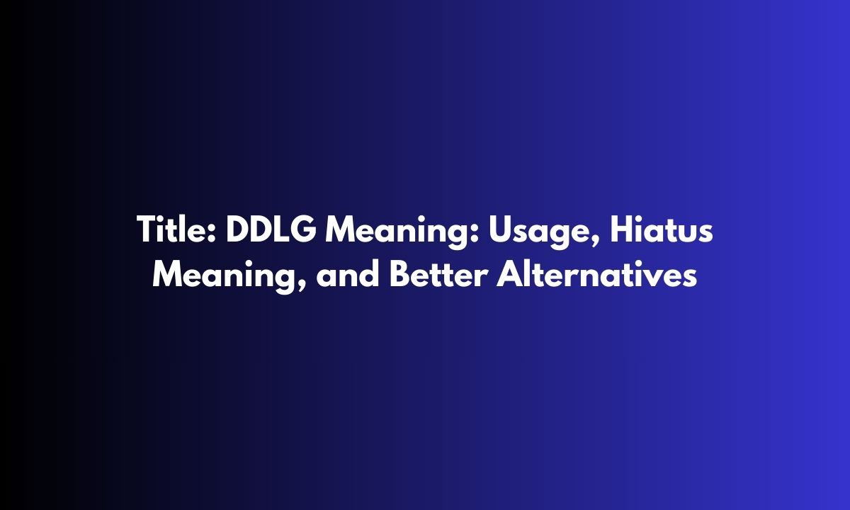 DDLG Meaning: Usage, Hiatus Meaning, and Better Alternatives