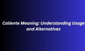 Caliente Meaning: Understanding Usage and Alternatives
