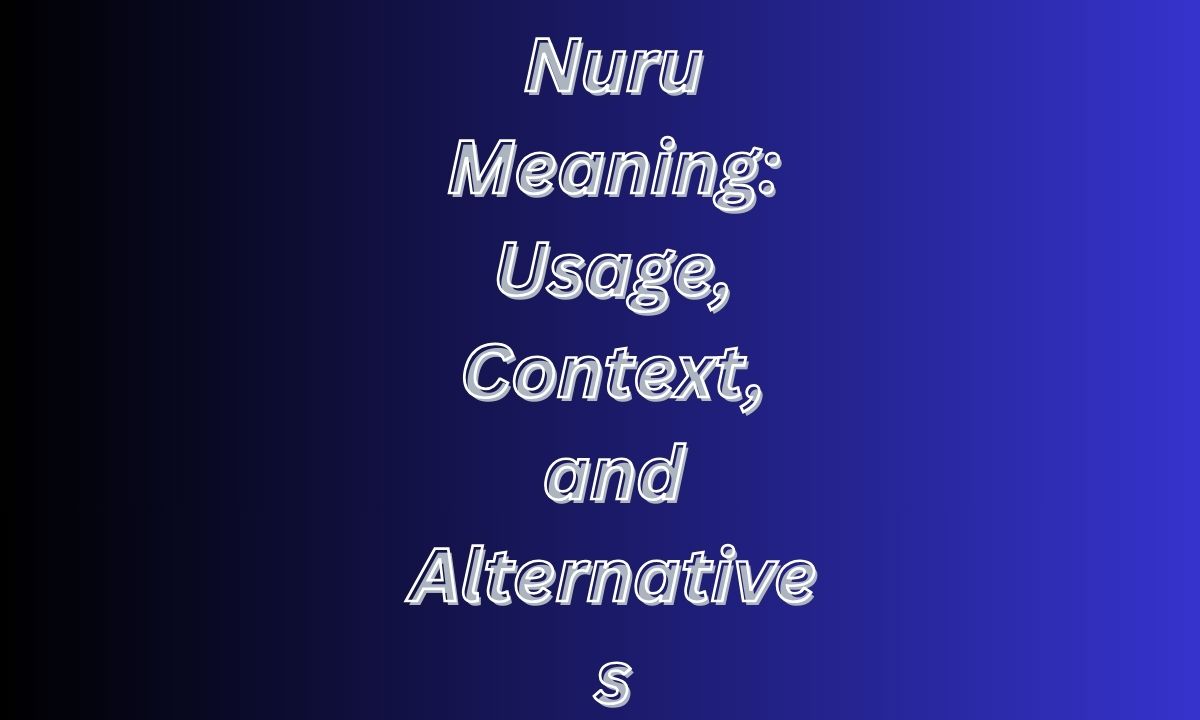 Nuru Meaning: Usage, Context, and Alternatives