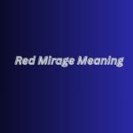 Red Mirage Meaning