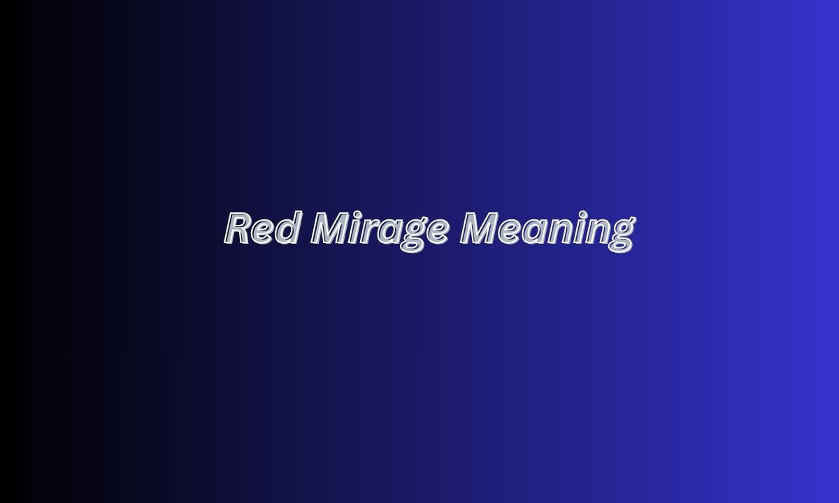 Red Mirage Meaning