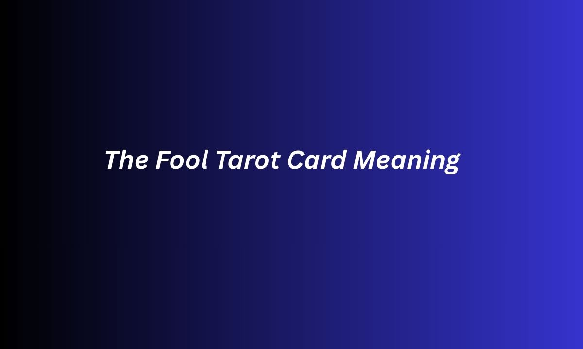 The Fool Tarot Card Meaning