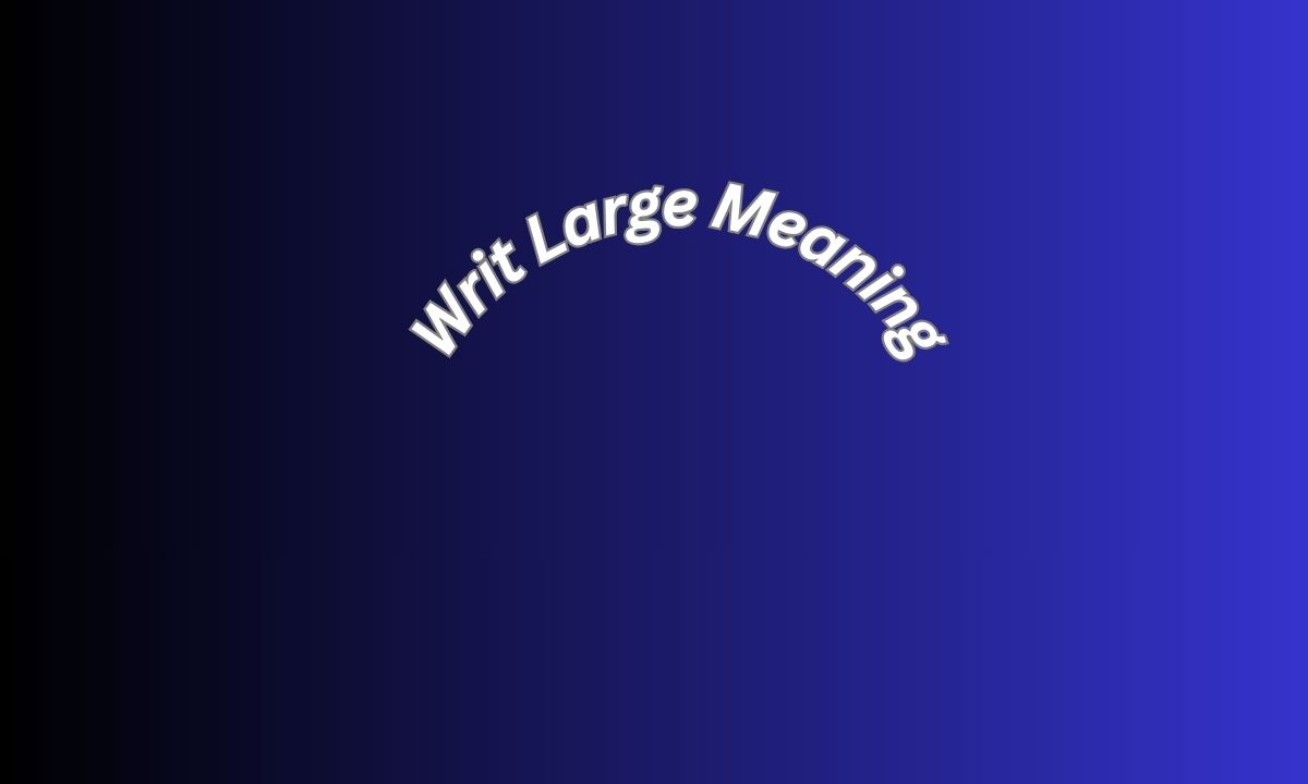Writ Large Meaning